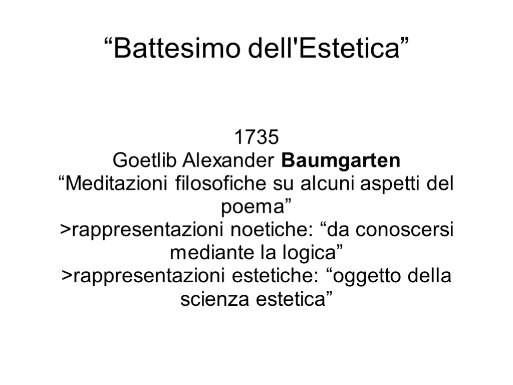 “Battesimo dell'Estetica” 1735 Goetlib Alexander Baumgarten “Meditazioni filosofiche su alcuni aspetti del poema” >rappresentazioni